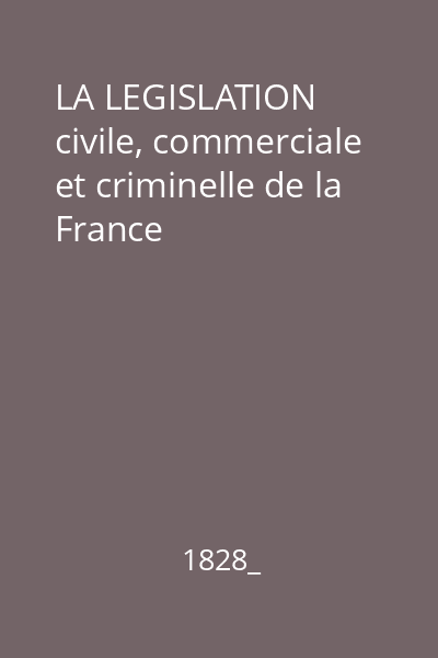 LA LEGISLATION civile, commerciale et criminelle de la France