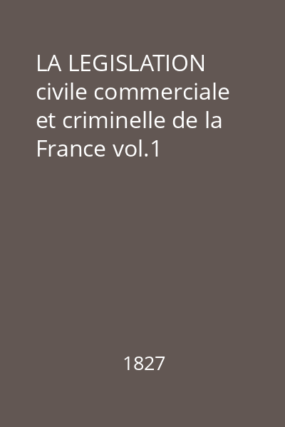 LA LEGISLATION civile commerciale et criminelle de la France vol.1