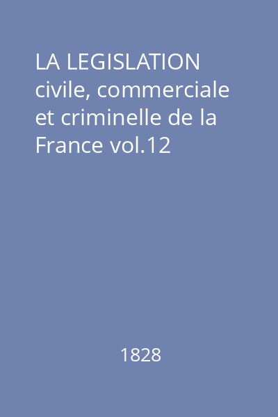 LA LEGISLATION civile, commerciale et criminelle de la France vol.12