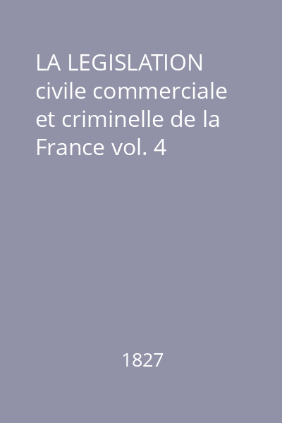 LA LEGISLATION civile commerciale et criminelle de la France vol. 4