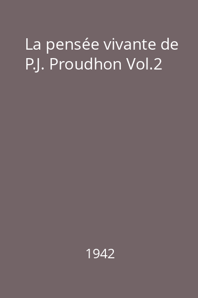 La pensée vivante de P.J. Proudhon Vol.2