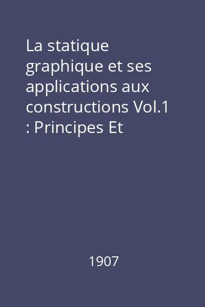 La statique graphique et ses applications aux constructions Vol.1 : Principes Et Applications de Statistique Graphique Pure