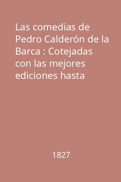 Las comedias de Pedro Calderón de la Barca : Cotejadas con las mejores ediciones hasta ahora publicadas Vol.1