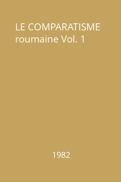 LE COMPARATISME roumaine Vol. 1
