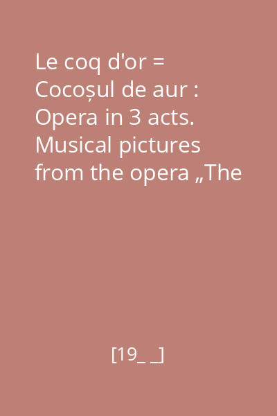 Le coq d'or = Cocoșul de aur : Opera in 3 acts. Musical pictures from the opera „The Tale of the Invisibile city of Kitezh and maiden Fevronia” disc audio 3 : Act III. Musical scenes from the opera „The Tale of the Invisibile city of Kitezh and maiden Fevronia”