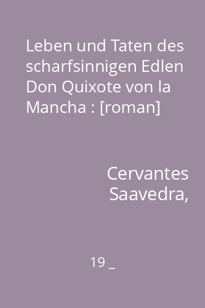 Leben und Taten des scharfsinnigen Edlen Don Quixote von la Mancha : [roman]