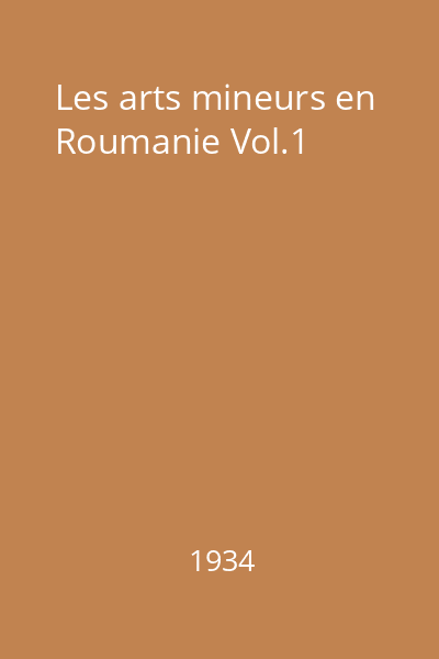 Les arts mineurs en Roumanie Vol.1