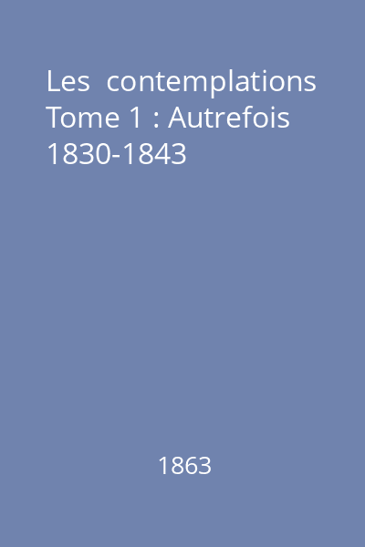 Les  contemplations Tome 1 : Autrefois 1830-1843