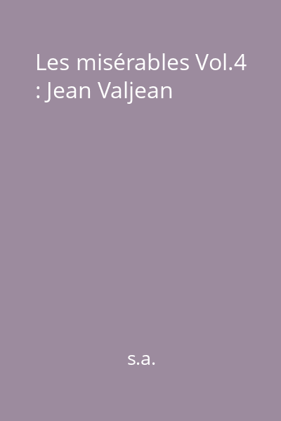 Les misérables Vol.4 : Jean Valjean