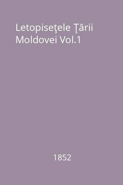 Letopiseţele Ţării Moldovei Vol.1