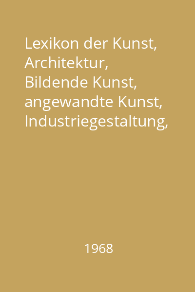 Lexikon der Kunst, Architektur, Bildende Kunst, angewandte Kunst, Industriegestaltung, Kunsttheorie Vol.1 : A-F