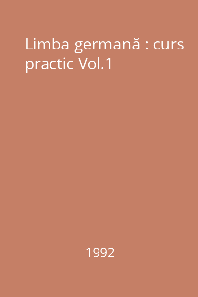 Limba germană : curs practic Vol.1