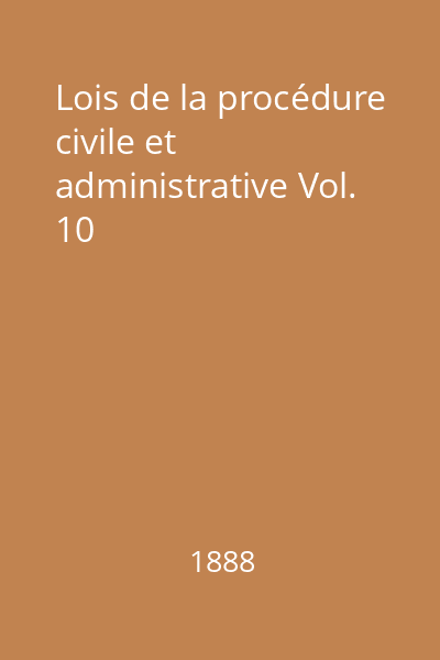Lois de la procédure civile et administrative Vol. 10
