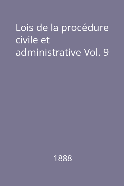 Lois de la procédure civile et administrative Vol. 9
