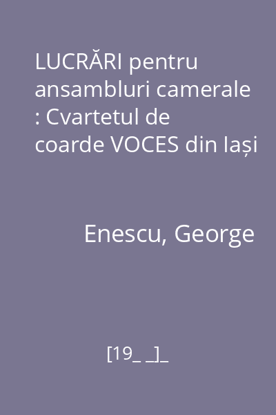 LUCRĂRI pentru ansambluri camerale : Cvartetul de coarde VOCES din Iași