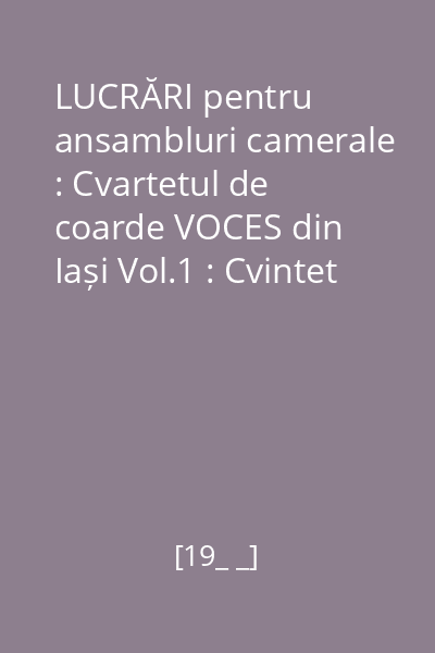 LUCRĂRI pentru ansambluri camerale : Cvartetul de coarde VOCES din Iași Vol.1 : Cvintet pentru pian, două viori, violă și violoncel în La Minor, Op. 29