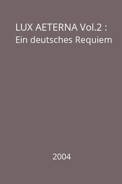 LUX AETERNA Vol.2 : Ein deutsches Requiem