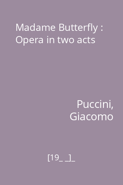 Madame Butterfly : Opera in two acts