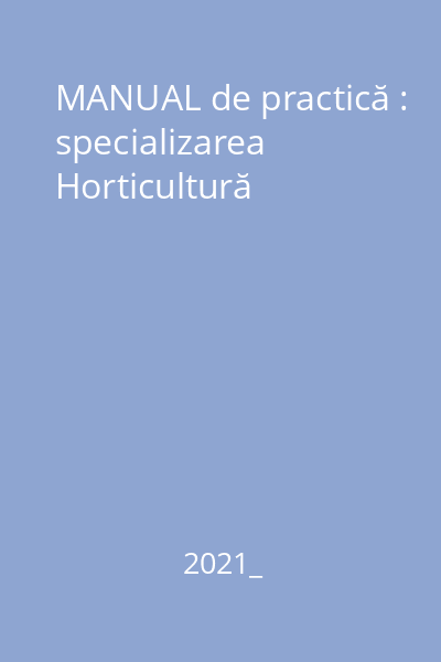 MANUAL de practică : specializarea Horticultură