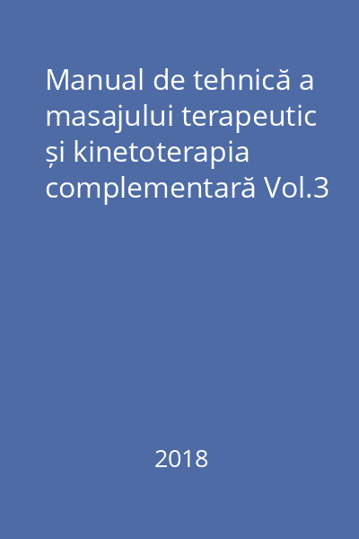 Manual de tehnică a masajului terapeutic și kinetoterapia complementară Vol.3