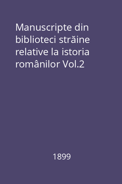 Manuscripte din biblioteci străine relative la istoria românilor Vol.2