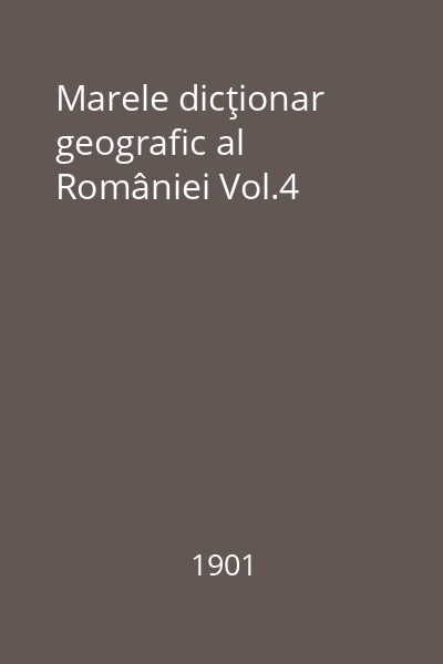 Marele dicţionar geografic al României Vol.4