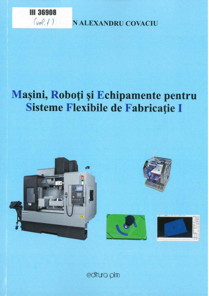 Mașini, roboţi şi echipamente pentru sisteme flexibile de fabricație [Semestrul] I
