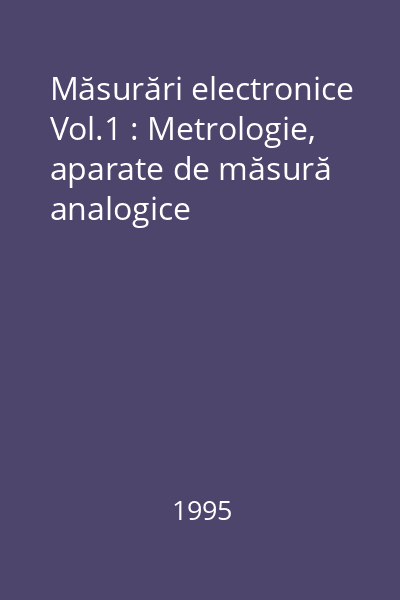 Măsurări electronice Vol.1 : Metrologie, aparate de măsură analogice