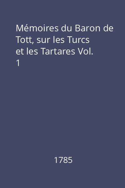 Mémoires du Baron de Tott, sur les Turcs et les Tartares Vol. 1
