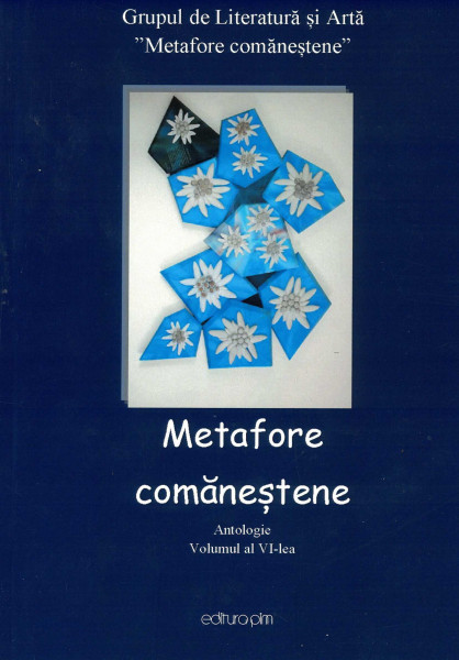 METAFORE comăneștene : antologie Vol.6
