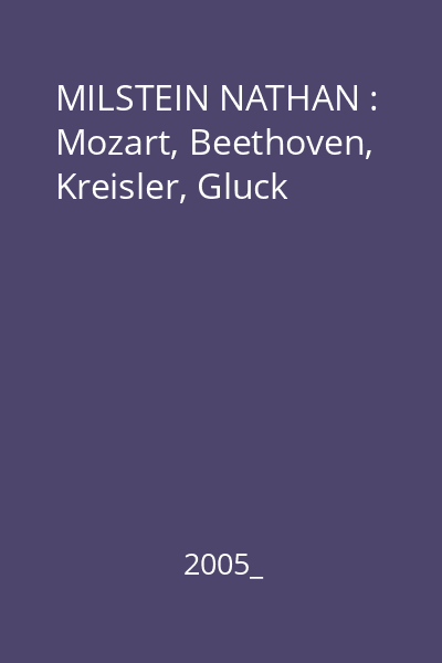 MILSTEIN NATHAN : Mozart, Beethoven, Kreisler, Gluck