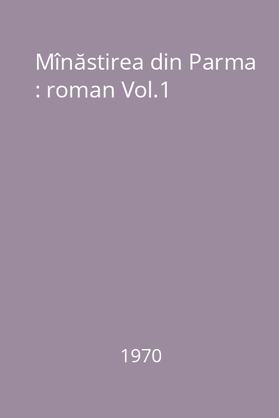 Mînăstirea din Parma : roman Vol.1