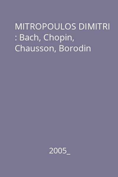 MITROPOULOS DIMITRI : Bach, Chopin, Chausson, Borodin