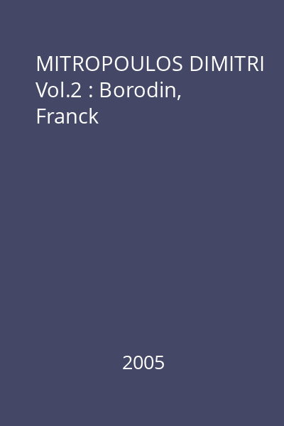MITROPOULOS DIMITRI Vol.2 : Borodin, Franck