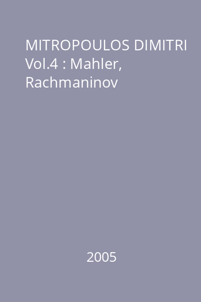 MITROPOULOS DIMITRI Vol.4 : Mahler, Rachmaninov