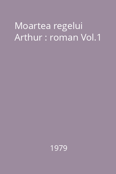 Moartea regelui Arthur : roman Vol.1