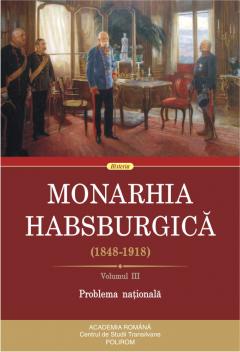 MONARHIA Habsburgică : (1848-1918) Vol.3 : Problema națională