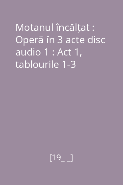 Motanul încălțat : Operă în 3 acte disc audio 1 : Act 1, tablourile 1-3