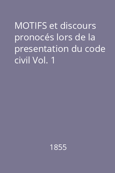 MOTIFS et discours pronocés lors de la presentation du code civil Vol. 1