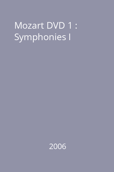 Mozart DVD 1 : Symphonies I