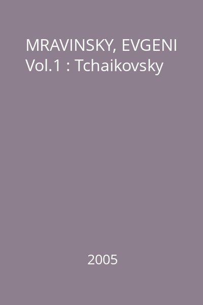 MRAVINSKY, EVGENI Vol.1 : Tchaikovsky