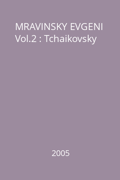 MRAVINSKY EVGENI Vol.2 : Tchaikovsky
