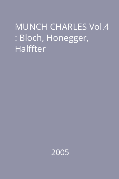 MUNCH CHARLES Vol.4 : Bloch, Honegger, Halffter