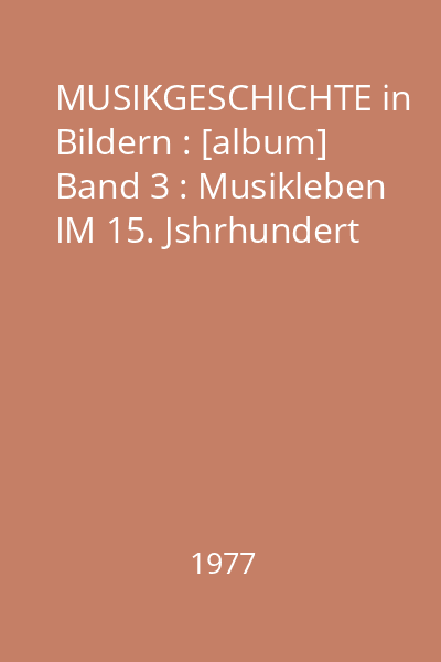 MUSIKGESCHICHTE in Bildern : [album] Band 3 : Musikleben IM 15. Jshrhundert