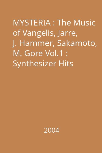 MYSTERIA : The Music of Vangelis, Jarre, J. Hammer, Sakamoto, M. Gore Vol.1 : Synthesizer Hits