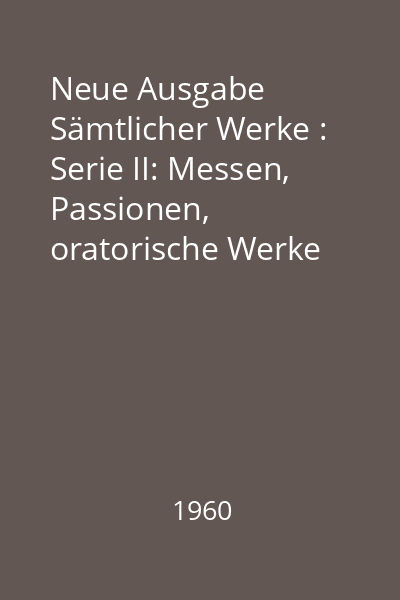 Neue Ausgabe Sämtlicher Werke : Serie II: Messen, Passionen, oratorische Werke Band 6
