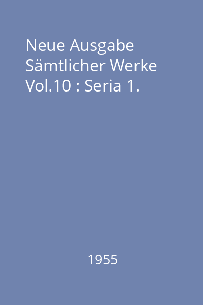Neue Ausgabe Sämtlicher Werke Vol.10 : Seria 1.