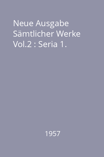 Neue Ausgabe Sämtlicher Werke Vol.2 : Seria 1.