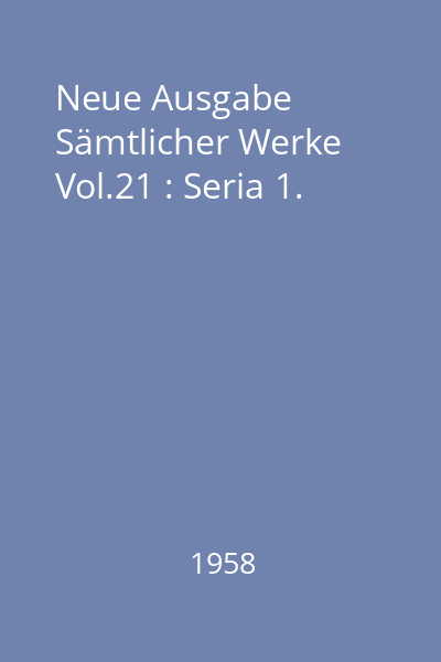 Neue Ausgabe Sämtlicher Werke Vol.21 : Seria 1.