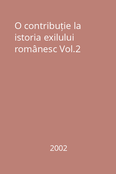 O contribuție la istoria exilului românesc Vol.2